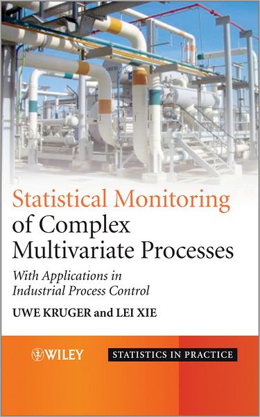 Cover for Kruger, Uwe (The Petroleum Institute, Abu Dhabi, United Arab Emirates) · Statistical Monitoring of Complex Multivatiate Processes: With Applications in Industrial Process Control - Statistics in Practice (Hardcover Book) (2012)