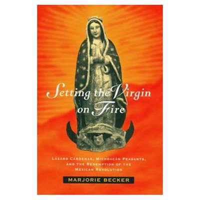 Cover for Marjorie Becker · Setting the Virgin on Fire: Lazaro Cardenas, Michoacan Peasants, and the Redemption of the Mexican Revolution (Paperback Book) (1996)