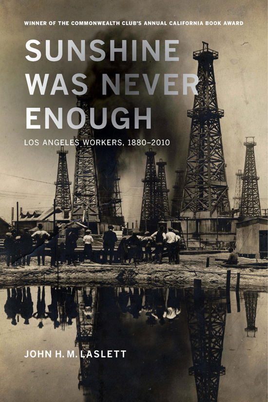 Sunshine Was Never Enough: Los Angeles Workers, 1880–2010 - John H. M. Laslett - Bücher - University of California Press - 9780520282193 - 26. März 2014