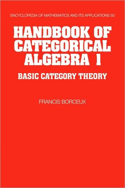 Cover for Borceux, Francis (Universite Catholique de Louvain, Belgium) · Handbook of Categorical Algebra: Volume 1, Basic Category Theory - Encyclopedia of Mathematics and its Applications (Taschenbuch) (2008)