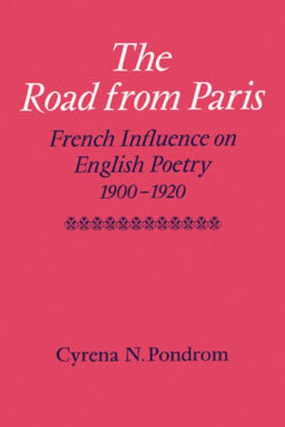 Cover for Cyrena N. Pondrom · The Road from Paris: French Influence on English Poetry 1900–1920 (Paperback Book) (2010)