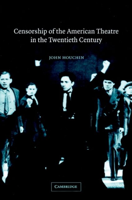 Cover for Houchin, John H. (Boston College, Massachusetts) · Censorship of the American Theatre in the Twentieth Century - Cambridge Studies in American Theatre and Drama (Gebundenes Buch) (2003)