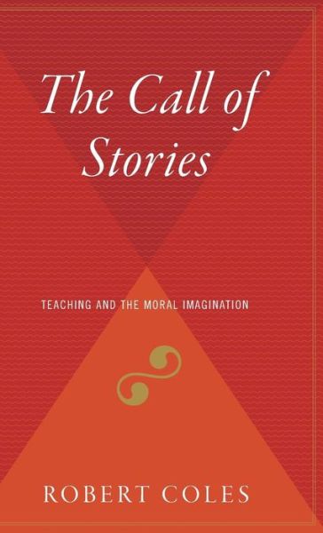 Cover for Robert Coles · The Call of Stories: Teaching and the Moral Imagination (Hardcover Book) (1990)