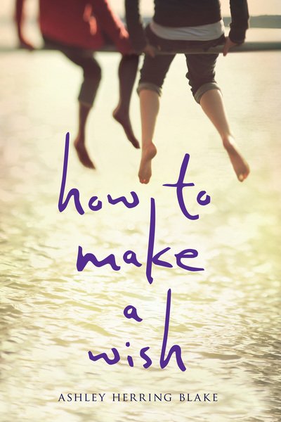 Cover for Ashley Herring Blake · How to Make a Wish (Hardcover Book) (2017)