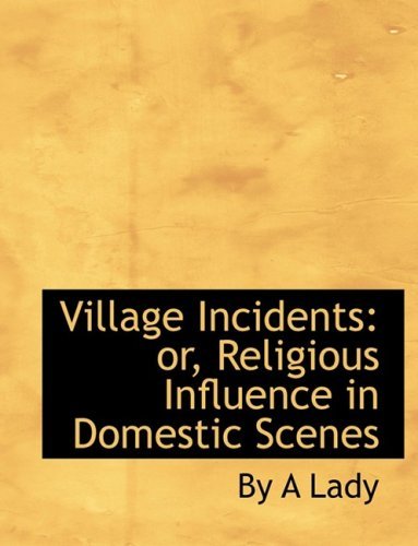 Cover for By a Lady · Village Incidents: Or, Religious Influence in Domestic Scenes (Hardcover Book) [Large Print, Lrg edition] (2008)