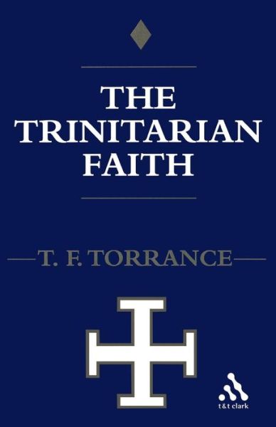 Cover for Thomas F. Torrance · Trinitarian Faith: Evangelical Theology of the Ancient Catholic Church (Paperback Book) [New edition] (2000)