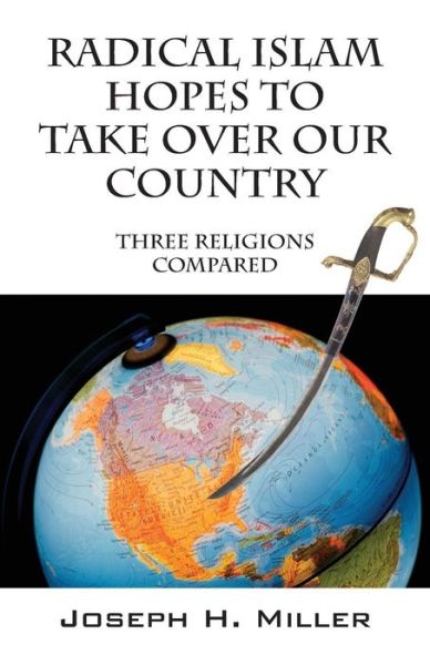 Cover for Joseph H Miller · Radical Islam Hopes to Take over Our Country: Three Religions Compared (Paperback Book) (2014)