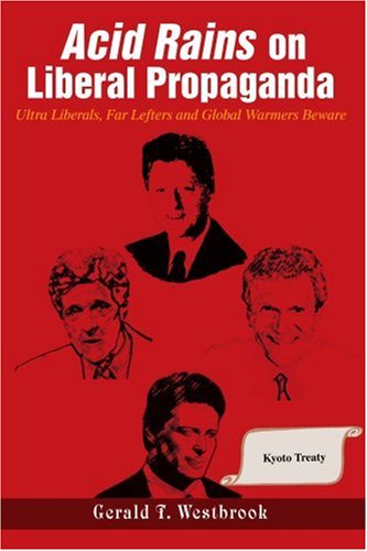 Cover for Gerald Westbrook · Acid Rains on Liberal Propaganda: Ultra Liberals, Far Lefters and Global Warmers Beware (Paperback Book) (2004)