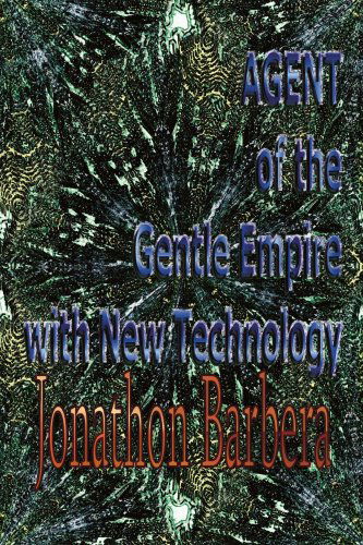 Cover for Jonathon Barbera · Agent of the Gentle Empire with New Technology (Pocketbok) (2005)