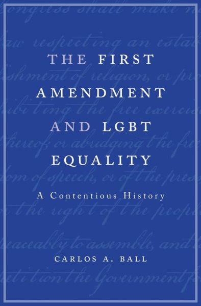 Cover for Carlos A. Ball · The First Amendment and LGBT Equality: A Contentious History (Gebundenes Buch) (2017)