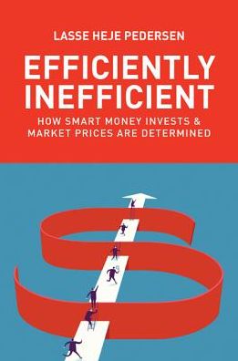 Cover for Lasse Heje Pedersen · Efficiently Inefficient: How Smart Money Invests and Market Prices Are Determined (Hardcover Book) (2015)