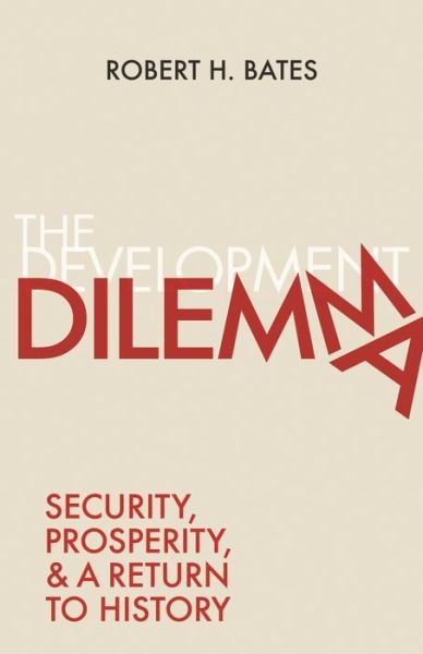 Cover for Robert H. Bates · The Development Dilemma: Security, Prosperity, and a Return to History (Paperback Book) (2020)