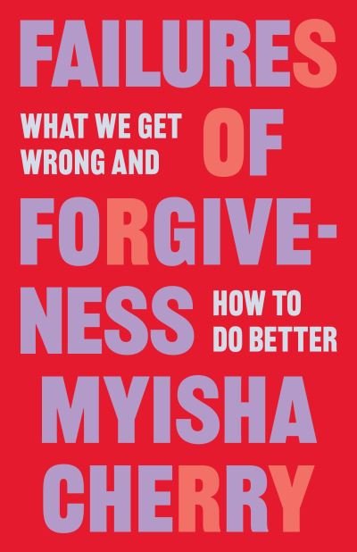 Cover for Myisha Cherry · Failures of Forgiveness: What We Get Wrong and How to Do Better (Innbunden bok) (2023)