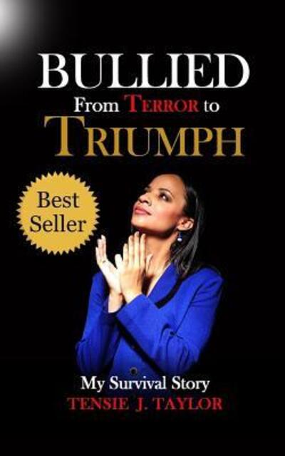 Cover for Tensie J. Taylor · Bullied From Terror to Triumph : My Survival Story (Paperback Book) (2016)