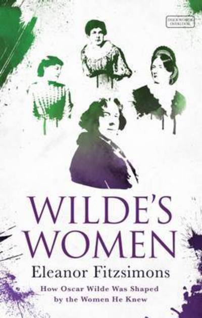 Cover for Eleanor Fitzsimons · Wilde's Women: How Oscar Wilde was Shaped by the Women he Knew (Paperback Book) (2016)