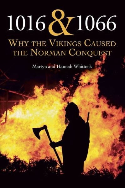 1016 and 1066: Why the Vikings Caused the Norman Conquest - Martyn Whittock - Bøker - The Crowood Press Ltd - 9780719819193 - 27. oktober 2016
