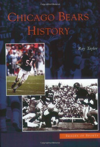 Chicago Bears History   (Il) (Images of Sports) - Roy Taylor - Books - Arcadia Publishing - 9780738533193 - August 25, 2004