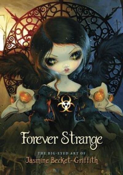 Cover for Jasmine Becket-Griffith · Forever Strange : The Big-Eyed Art of Jasmine Becket-Griffith (Hardcover Book) (2018)