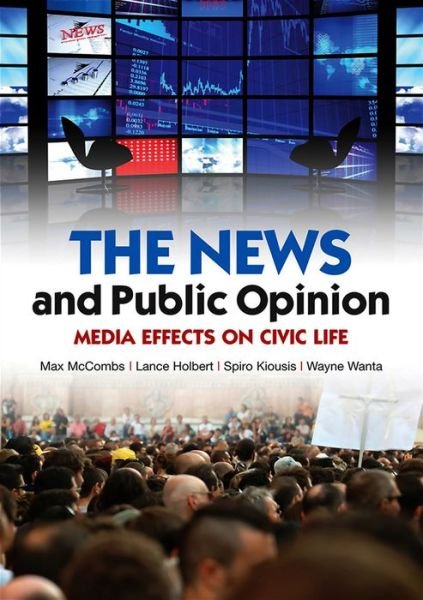 Cover for McCombs, Maxwell (University of Texas, Austin) · The News and Public Opinion: Media Effects on Civic Life - Contemporary Political Communication (Paperback Book) (2011)