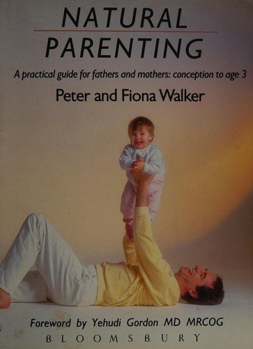 Cover for Peter Walker · Natural Parenting: Practical Guide for Fathers and Mothers - Conception to Age 3 (Inbunden Bok) (1987)