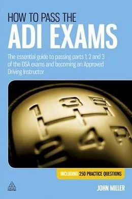 Cover for John Miller · How to Pass the ADI Exams: The Essential Guide to Passing Parts 1, 2 and 3 of the DSA Exams and Becoming an Approved Driving Instructor (Pocketbok) (2012)