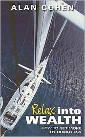 Cover for Alan Cohen · Relax Into Wealth: How to get more by doing less (Paperback Book) (2009)
