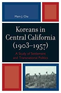 Cover for Marn J. Cha · Koreans in Central California (1903-1957): A Study of Settlement and Transnational Politics (Hardcover Book) (2010)