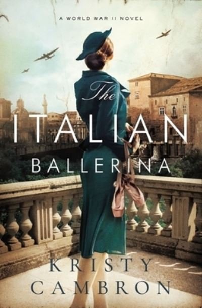 Cover for Kristy Cambron · The Italian Ballerina: A World War II Novel (Paperback Book) (2022)
