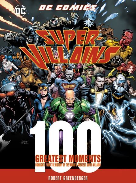 Cover for Robert Greenberger · DC Comics Super-Villains: 100 Greatest Moments: Highlights from the History of the World's Greatest Super-Villains - 100 Greatest Moments of DC Comics (Hardcover Book) (2019)