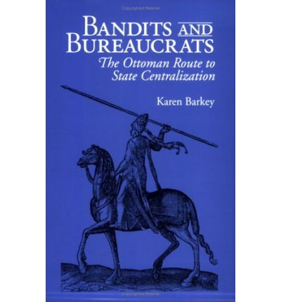 Cover for Karen Barkey · Bandits and Bureaucrats: The Ottoman Route to State Centralization - The Wilder House Series in Politics, History and Culture (Paperback Book) [New edition] (1996)