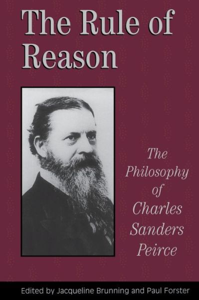 Heather M. A. Fraser · The Rule of Reason: The Philosophy of C.S. Peirce - Toronto Studies in Philosophy (Paperback Book) (1997)