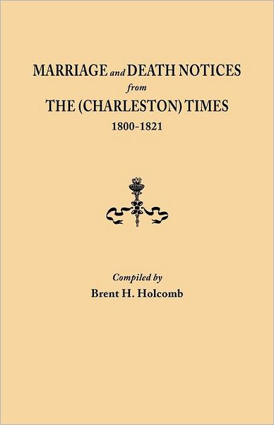 Cover for Brent H Holcomb · Marriage and Death Notices from the (Charleston) Times, 1800-1821 (Paperback Book) (2012)