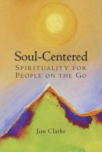 Cover for Jim Clarke · Soul-Centered: Spirituality for People on the Go (Pocketbok) (2015)