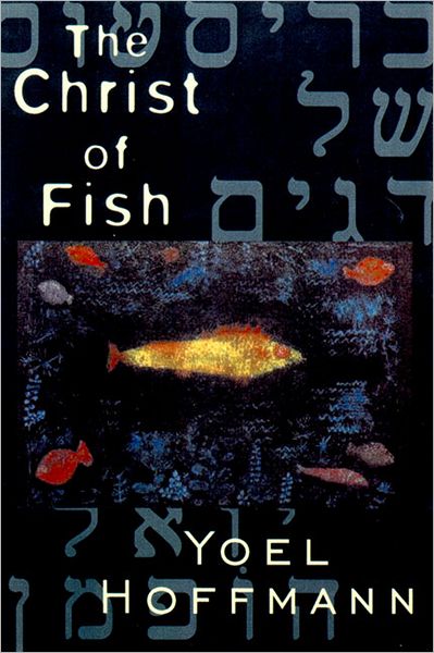 Cover for Yoel Hoffmann · The Christ of Fish (Hardcover Book) (2003)