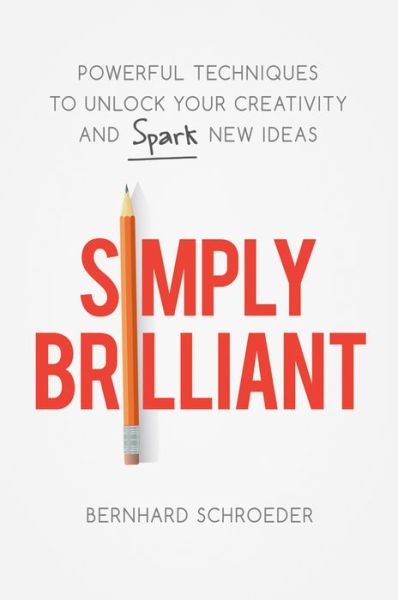 Cover for Schroeder · Simply Brilliant: Powerful Techniques to Unlock Your Creativity and Spark New Ideas (Hardcover Book) [Special edition] (2016)