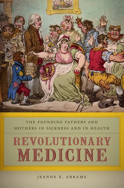 Cover for Jeanne E. Abrams · Revolutionary Medicine: The Founding Fathers and Mothers in Sickness and in Health (Hardcover Book) (2013)