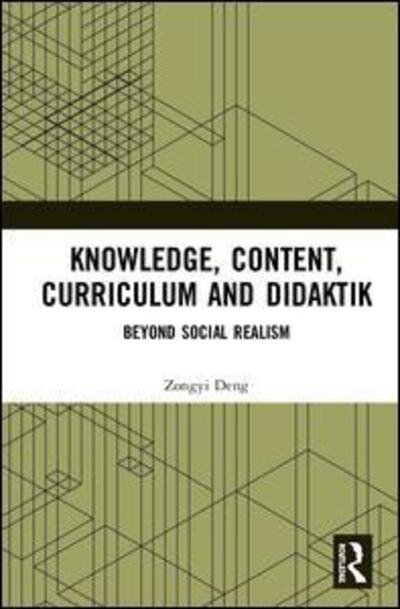 Cover for Zongyi Deng · Knowledge, Content, Curriculum and Didaktik: Beyond Social Realism (Gebundenes Buch) (2020)