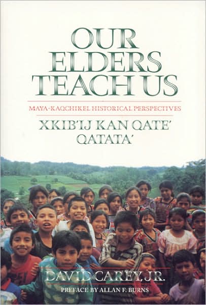 Cover for David Carey · Our Elders Teach Us: Maya-Kaqchikel Historical Perspectives - Contemporary American Indian Studies (Taschenbuch) [2nd Ed. edition] (2001)