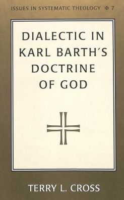 Cover for Terry L. Cross · Dialectic in Karl Barth's Doctrine of God - Issues in Systematic Theology (Hardcover Book) (2001)