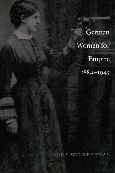 Cover for Lora Wildenthal · German Women for Empire, 1884-1945 - Politics, History, and Culture (Paperback Book) (2001)