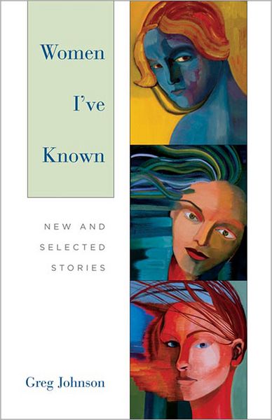 Cover for Greg Johnson · Women I`ve Known: New and Seleted Stories (Hardcover Book) (2007)