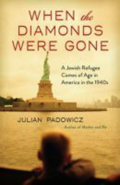 Cover for Julian Padowicz · When the Diamonds Were Gone: A Jewish Refugee Comes of Age in America in the 1940s (Paperback Bog) (2015)