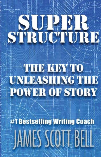 Cover for James Scott Bell · Super Structure: the Key to Unleashing the Power of Story (Taschenbuch) (2015)