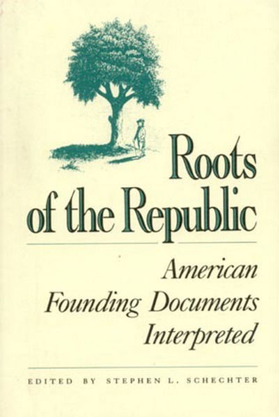Cover for Stephen L Schechter · Roots of the Republic: American Founding Documents Interpreted (Paperback Book) (1991)