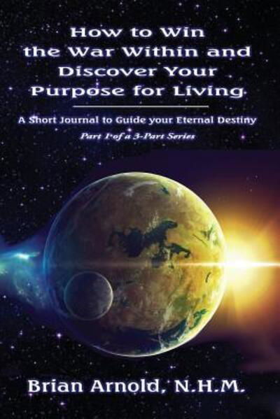Cover for Brian Arnold · How to Win the War Within and Discover your Purpose for Living (Paperback Book) (2017)