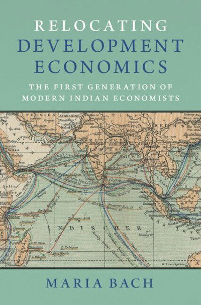 Cover for Bach, Maria (Universite de Lausanne, Switzerland) · Relocating Development Economics: The First Generation of Modern Indian Economists - Historical Perspectives on Modern Economics (Hardcover Book) (2024)