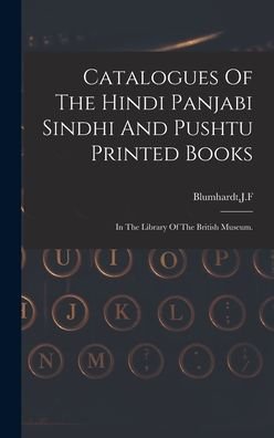 Cover for J F Blumhardt · Catalogues Of The Hindi Panjabi Sindhi And Pushtu Printed Books (Hardcover bog) (2021)