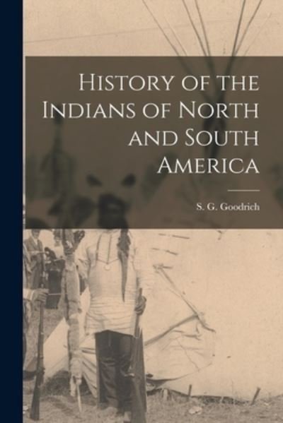 Cover for S G (Samuel Griswold) 17 Goodrich · History of the Indians of North and South America [microform] (Pocketbok) (2021)
