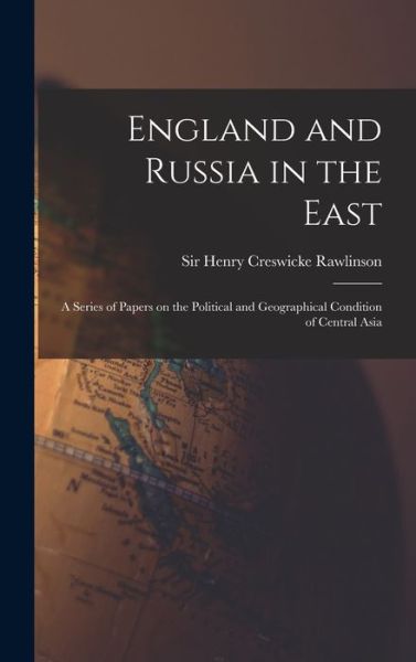 Cover for Sir Henry Creswicke Rawlinson · England and Russia in the East (Hardcover Book) (2021)