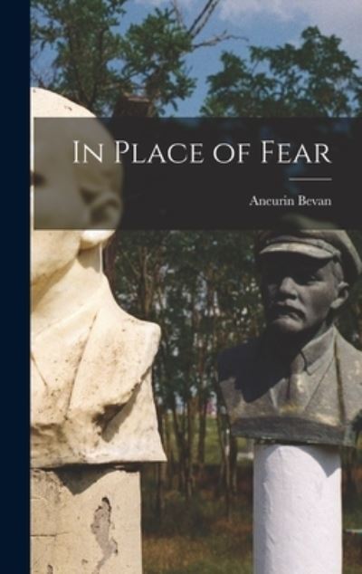 Cover for Aneurin 1897-1960 Bevan · In Place of Fear (Hardcover Book) (2021)